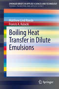 Boiling Heat Transfer in Dilute Emulsions (SpringerBriefs in Applied Sciences and Technology #8)
