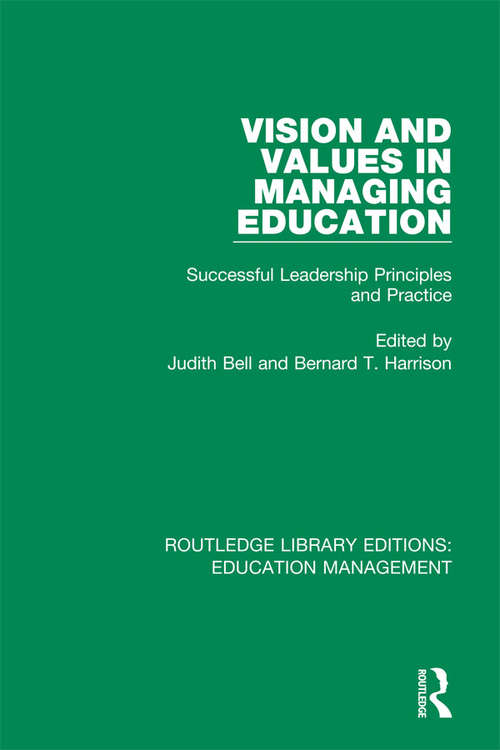Vision and Values in Managing Education: Successful Leadership Principles and Practice (Routledge Library Editions: Education Management)