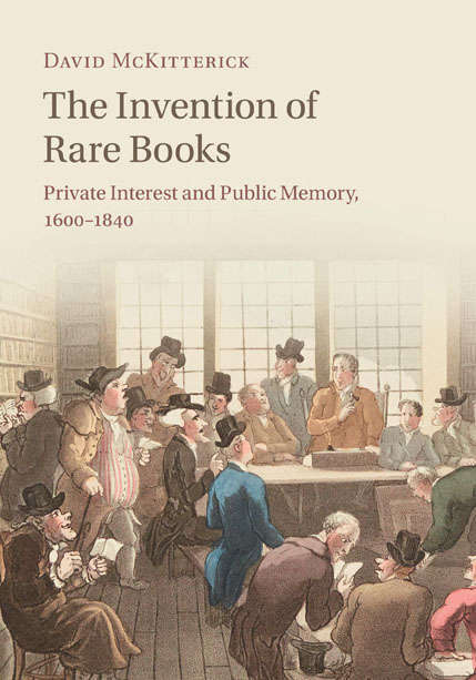 Book cover of The Invention of Rare Books: Private Interest and Public Memory, 1600–1840