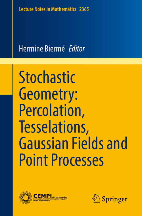 Book cover of Stochastic Geometry: Percolation, Tesselations, Gaussian Fields and Point Processes (Lecture Notes in Mathematics #2365)