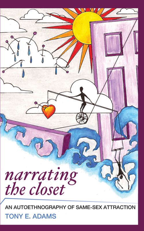 Narrating the Closet: An Autoethnography of Same-Sex Attraction (Writing Lives: Ethnographic Narratives)