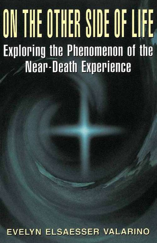 Book cover of On the Other Side of Life: Exploring the Phenomenon of the Near-Death Experience