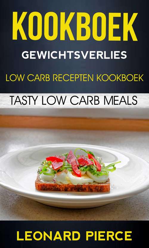 Book cover of Kookboek: Gewichtsverlies: Tasty Low Carb Meals
