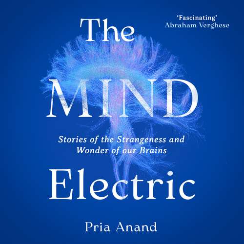 Book cover of The Mind Electric: Stories of the Strangeness and Wonder of Our Brains