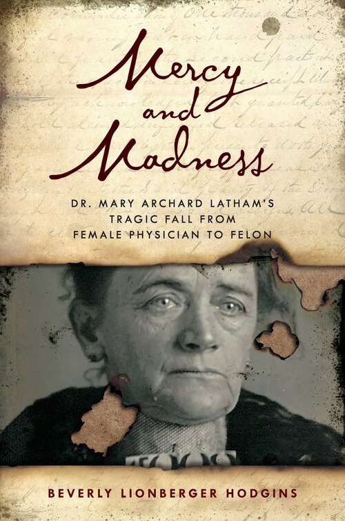 Book cover of Mercy and Madness: Dr. Mary Archard Latham's Tragic Fall from Female Physician to Felon