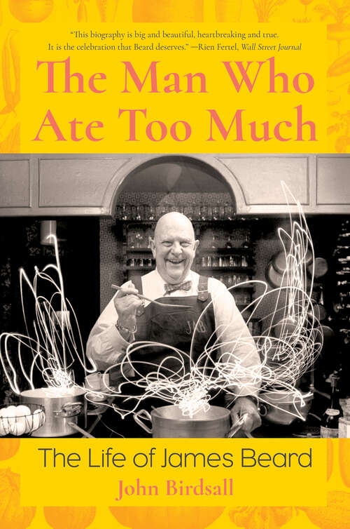 Book cover of The Man Who Ate Too Much: The Life Of James Beard
