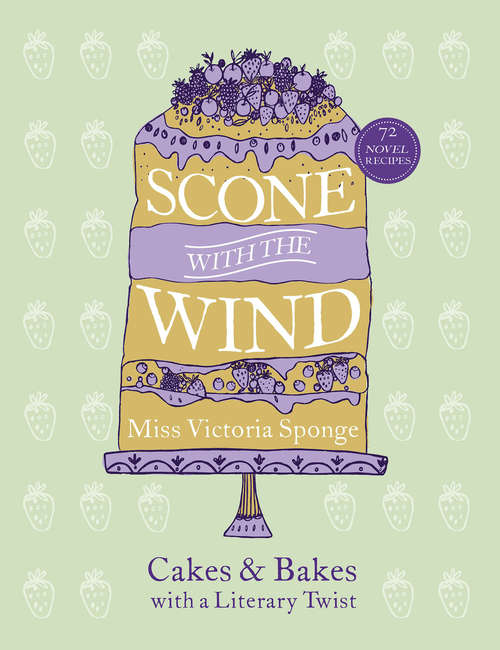 Book cover of Scone with the Wind: Cakes and Bakes with a Literary Twist
