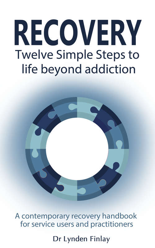 Book cover of Recovery - Twelve Simple Steps to a Life Beyond Addiction: A contemporary recovery handbook for users and practitioners (Addiction Recovery Series #6)