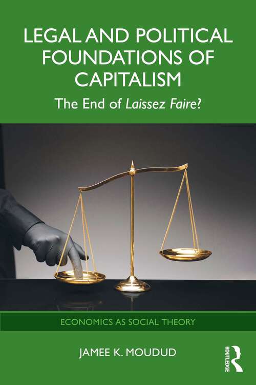 Book cover of Legal and Political Foundations of Capitalism: The End of Laissez Faire? (1) (Economics as Social Theory)