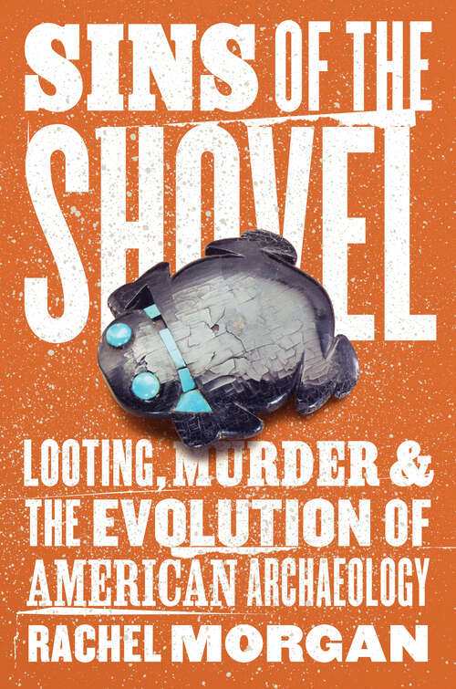 Book cover of Sins of the Shovel: Looting, Murder, and the Evolution of American Archaeology