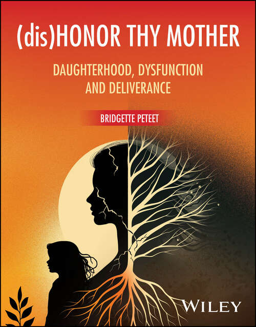 Book cover of (dis)Honor Thy Mother: Daughterhood, Dysfunction, and Deliverance