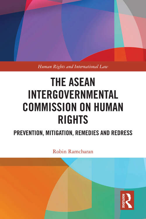 Book cover of The ASEAN Intergovernmental Commission on Human Rights: Prevention, Mitigation, Remedies and Redress (1) (Human Rights and International Law)