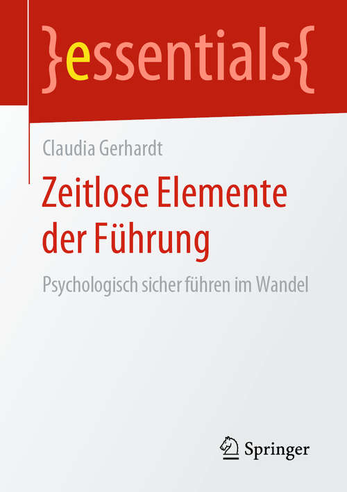 Book cover of Zeitlose Elemente der Führung: Psychologisch sicher führen im Wandel (1. Aufl. 2020) (essentials)