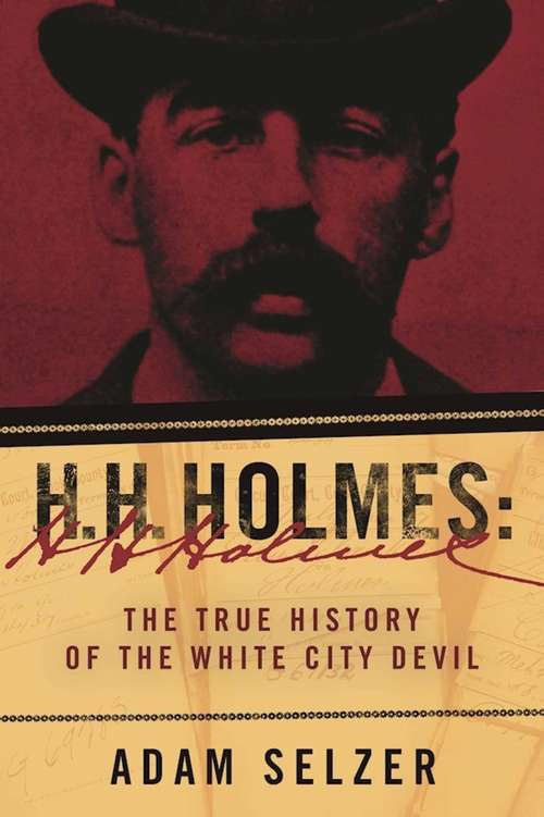 Book cover of H. H. Holmes: The True History of the White City Devil