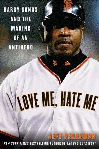 Book cover of Love Me, Hate Me: Barry Bonds and the Making of an Antihero