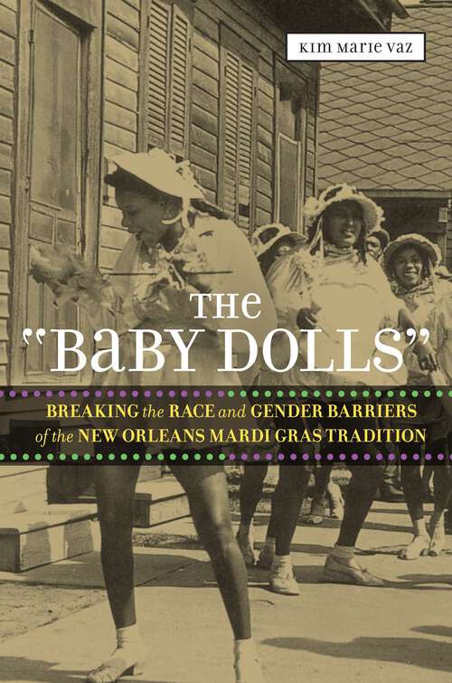 Book cover of The 'Baby Dolls': Breaking the Race and Gender Barriers of the New Orleans Mardi Gras Tradition (Eisenhower Center Studies on War and Peace)