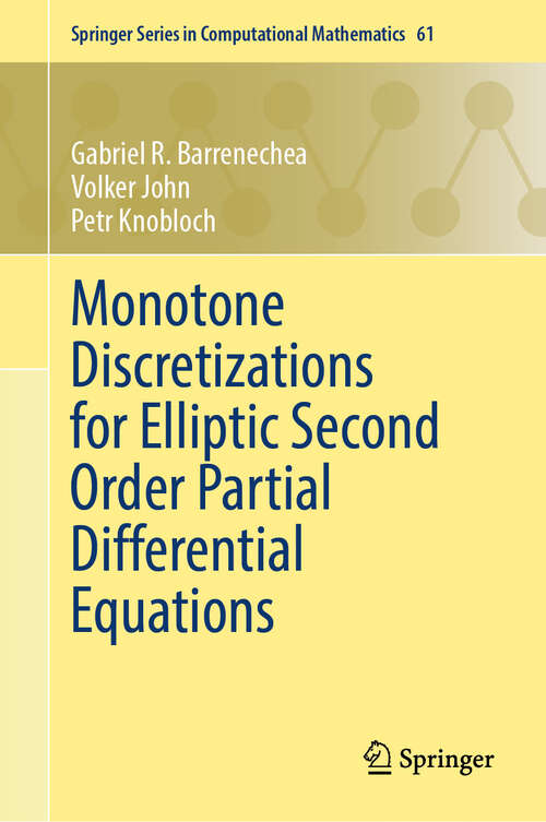 Book cover of Monotone Discretizations for Elliptic Second Order Partial Differential Equations (Springer Series in Computational Mathematics #61)