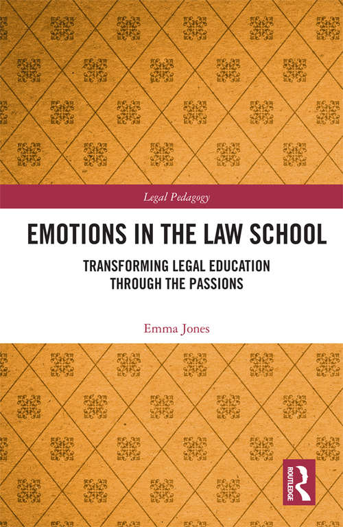 Emotions in the Law School: Transforming Legal Education Through the Passions (Legal Pedagogy)