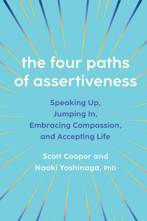 Book cover of The Four Paths of Assertiveness: Speaking Up, Jumping In, Embracing Compassion, and Accepting Life
