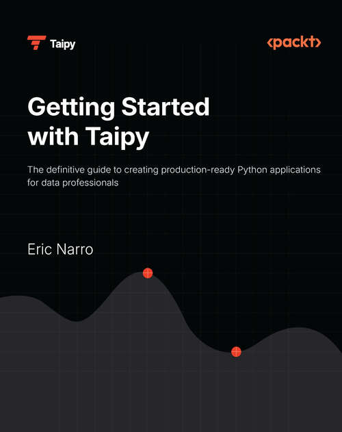 Book cover of Getting Started with Taipy: The definitive guide to creating production-ready Python applications for data professionals