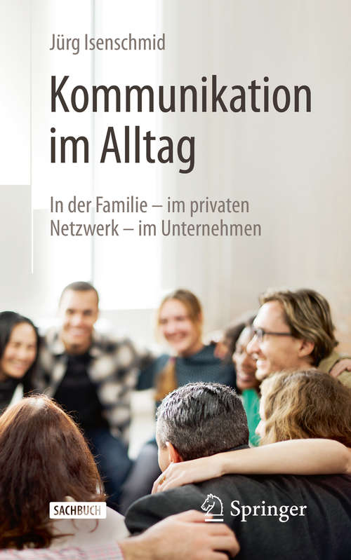 Book cover of Kommunikation im Alltag: In der Familie - im privaten Netzwerk - im Unternehmen (2. Aufl. 2020)