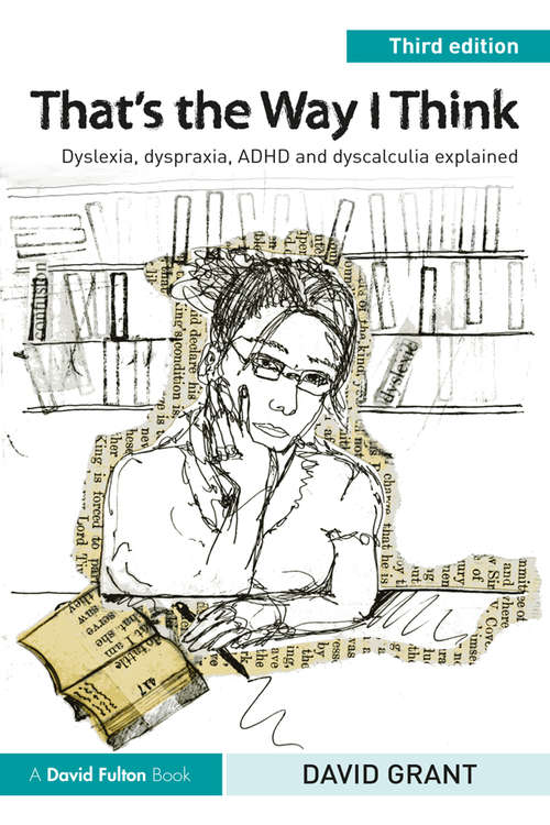 Book cover of That's the Way I Think: Dyslexia, dyspraxia, ADHD and dyscalculia explained (3)