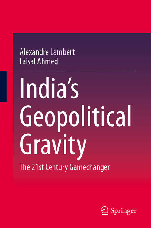 Book cover of India’s Geopolitical Gravity: The 21st Century Gamechanger