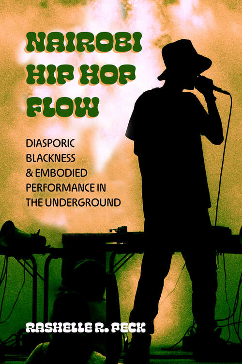 Book cover of Nairobi Hip Hop Flow: Diasporic Blackness and Embodied Performance in the Underground (1) (California Series in Hip Hop Studies)