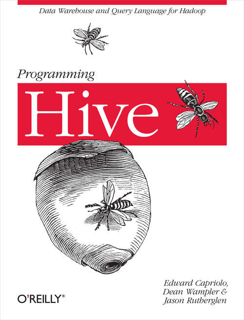 Programming Hive: Data Warehouse and Query Language for Hadoop (Oreilly And Associate Ser.)