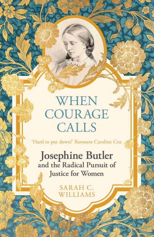 Book cover of When Courage Calls: Josephine Butler and the Radical Pursuit of Justice for Women