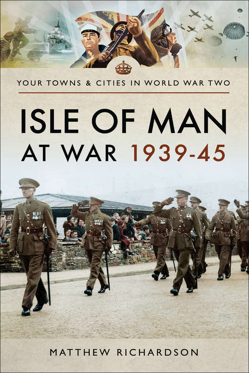Book cover of Isle of Man at War, 1939–45 (Your Towns And Cities In World War Two Ser.)