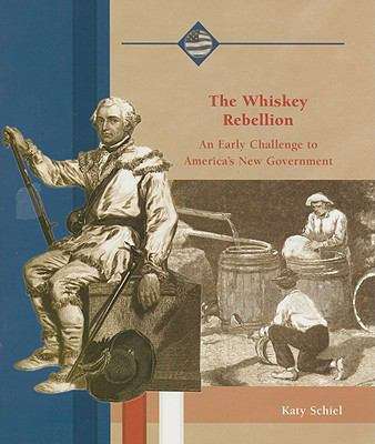 Book cover of The Whiskey Rebellion: An Early Challenge To America's New Government (Life In The New American Nation)