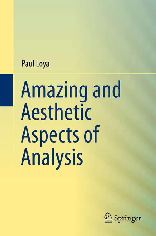 Book cover of Amazing and Aesthetic Aspects of Analysis (Undergraduate Texts In Mathematics )