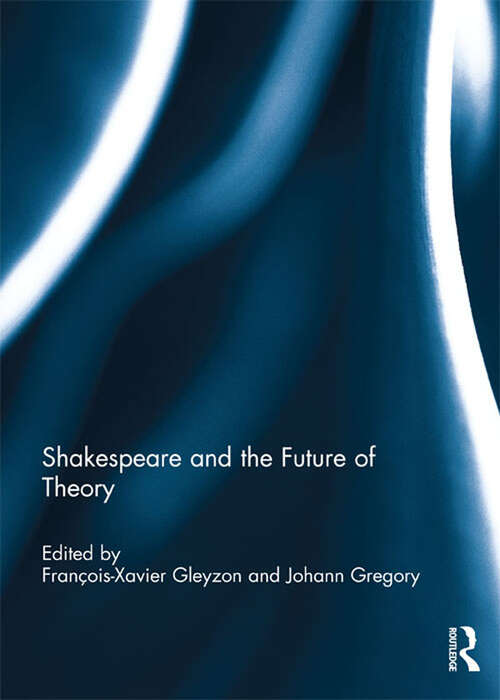 Book cover of Shakespeare and the Future of Theory