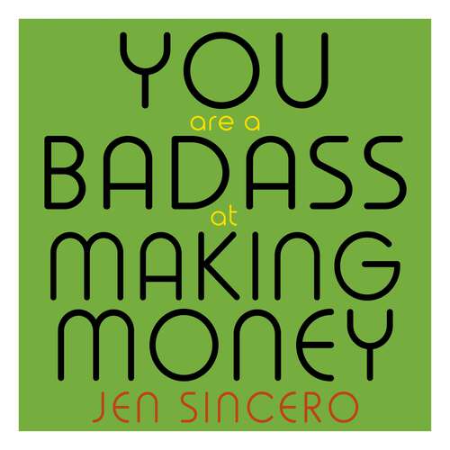 Book cover of You Are a Badass at Making Money: Master the Mindset of Wealth: Learn how to save your money with one of the world's most exciting self help authors
