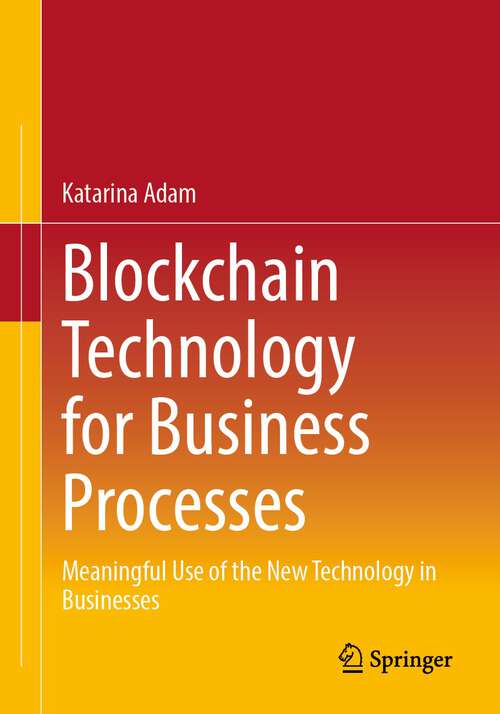 Book cover of Blockchain Technology for Business Processes: Meaningful Use of the New Technology in Businesses (1st ed. 2022)