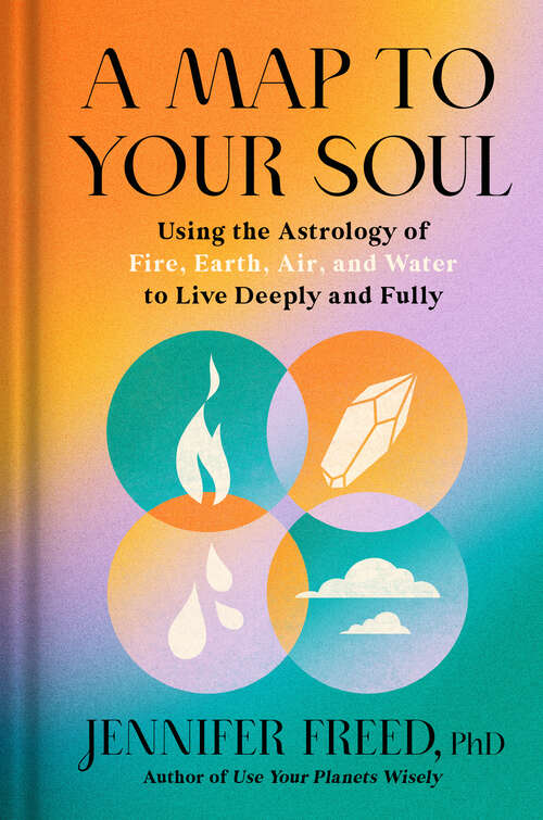 Book cover of A Map to Your Soul: Using the Astrology of Fire, Earth, Air, and Water to Live Deeply and Fully (Goop Press)