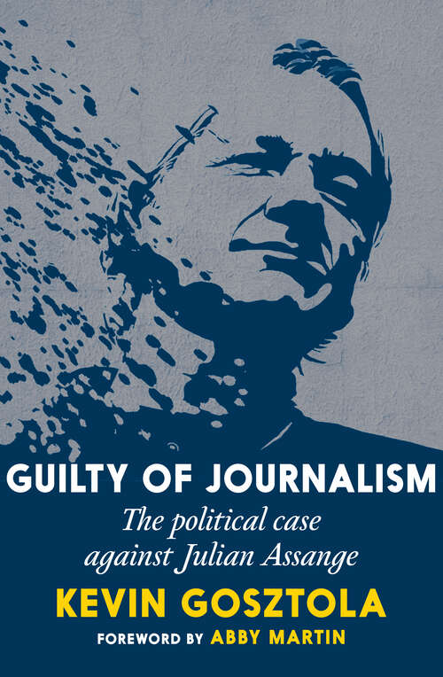 Book cover of Guilty of Journalism: The Political Case against Julian Assange