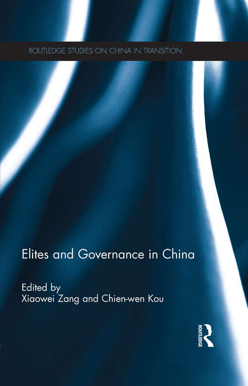 Elites and Governance in China: Governance And Elites In China (Routledge Studies on China in Transition)