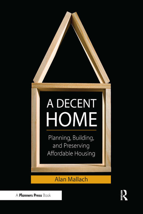 Book cover of A Decent Home: Planning, Building, and Preserving Affordable Housing