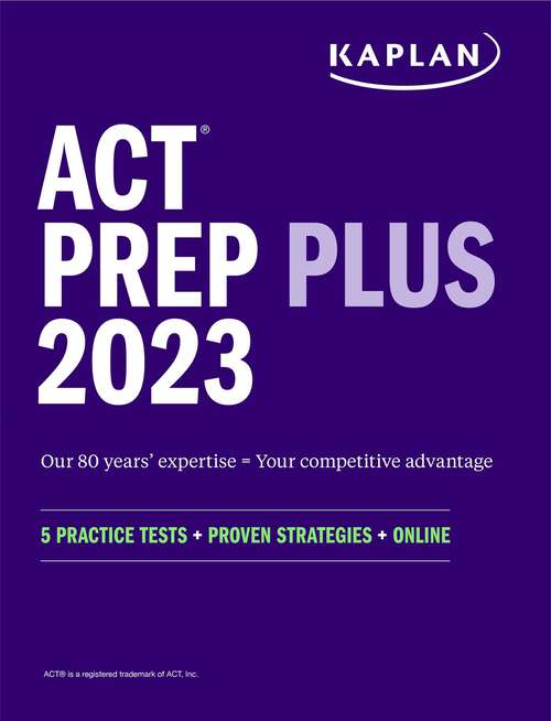 Book cover of ACT Prep Plus 2023: 5 Practice Tests + Proven Strategies + Online (Kaplan Test Prep)