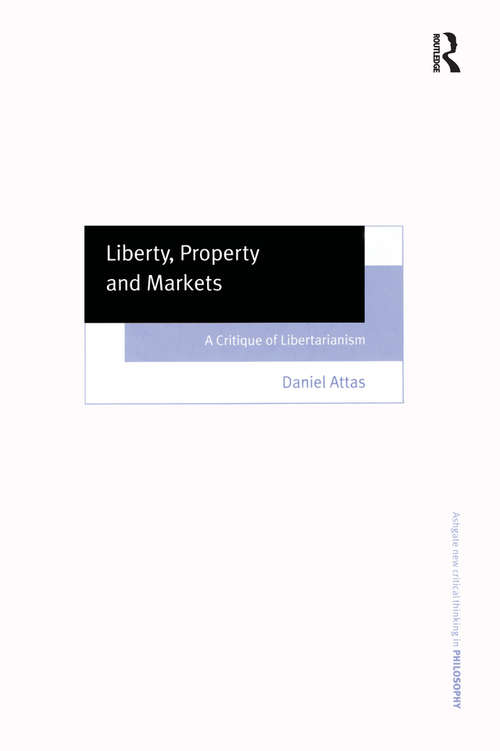 Book cover of Liberty, Property and Markets: A Critique of Libertarianism (Ashgate New Critical Thinking in Philosophy)
