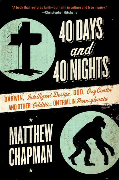 Book cover of 40 Days and 40 Nights: Darwin, Intelligent Design, God, Oxycontin, and Other Oddities on Trial in Pennsylvania
