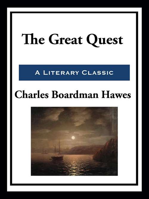 Book cover of The Great Quest: A Romance Of 1826, Wherein Are Recorded The Experiences Of Josiah Woods Of Topham, And Of Those Others With Whom He Sailed For Cuba And The Gulf Of Guinea