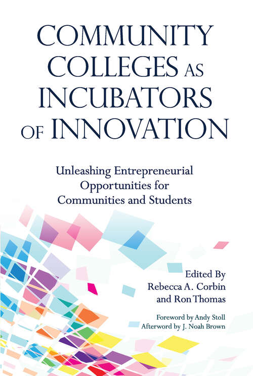 Book cover of Community Colleges as Incubators of Innovation: Unleashing Entrepreneurial Opportunities for Communities and Students (Higher Education Ser.)