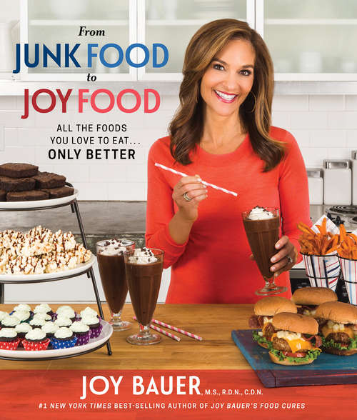 From Junk Food to Joy Food: All The Foods You Love To Eat...only Better