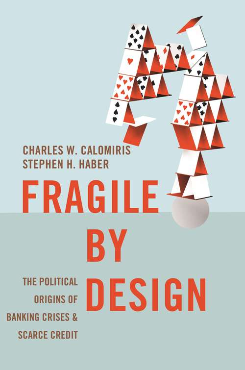 Book cover of Fragile by Design: The Political Origins of Banking Crises and Scarce Credit (The Princeton Economic History of the Western World #50)