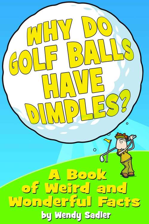 Book cover of Why Do Golf Balls Have Dimples?: A Book of Weird and Wonderful Science Facts
