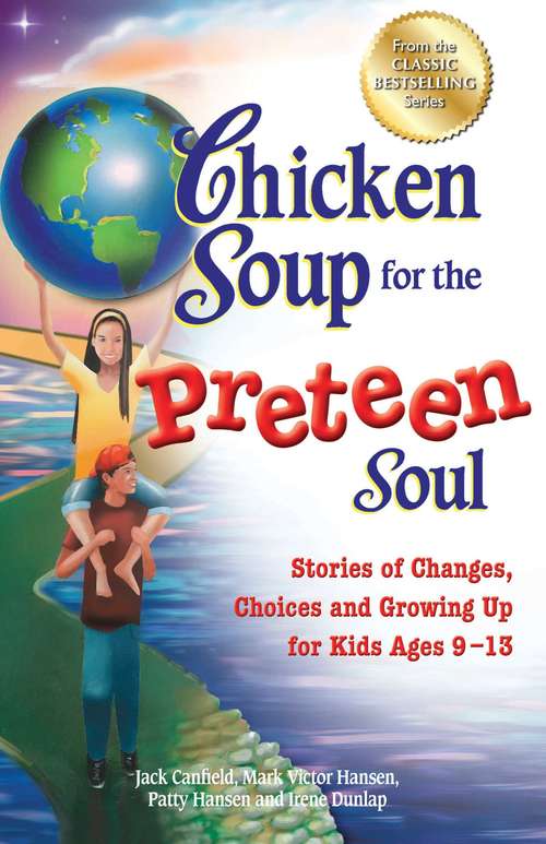 Book cover of Chicken Soup for the Preteen Soul: Stories of Changes, Choices and Growing Up for Kids Ages 9-13