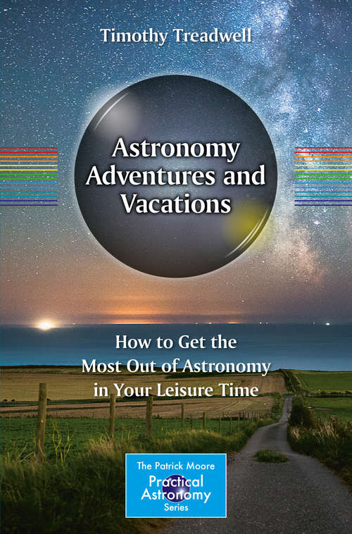 Book cover of Astronomy Adventures and Vacations: How to Get the Most Out of Astronomy in Your Leisure Time (The Patrick Moore Practical Astronomy Series)